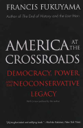 America at the Crossroads: Democracy, Power, and the Neoconservative Legacy - Fukuyama, Francis (Preface by)