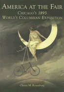 America at the Fair: Chicago's 1893 World's Columbian Exposition - Rosenberg, Chaim M