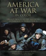 America at War in Color: Unique Images of the American Experience of World War II - Binns, Stewart, and Wood, Adrian, and Bradley, James (Foreword by)