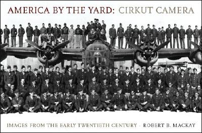 America by the Yard: Cirkut Camera: Images from the Early Twentieth Century - MacKay, Robert B