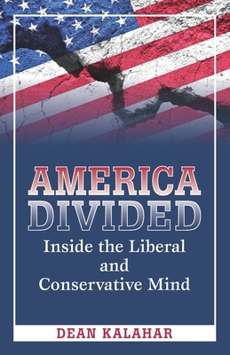 America Divided: Inside the Liberal and Conservative Mind - Kalahar, Dean