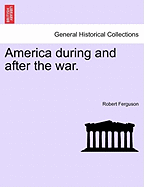 America During and After the War. - Ferguson, Robert