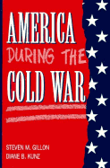 America During the Cold War - Gillon, Steven M, and Kunz, Diane B, Professor