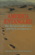 America entangled : the Persian Gulf crisis and its consequences