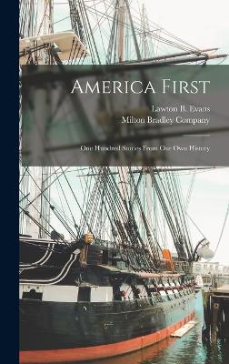 America First: One Hundred Stories From our own History - Evans, Lawton B, and Milton Bradley Company (Creator)