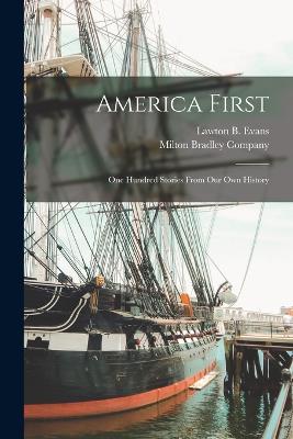 America First: One Hundred Stories From our own History - Evans, Lawton B, and Milton Bradley Company (Creator)