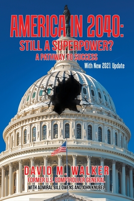 America in 2040: Still a Superpower?: A Pathway to Success - Walker, David M, and Owens, Admiral Bill, and Knubel, John