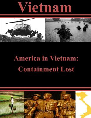 America in Vietnam: Containment Lost - Penny Hill Press Inc (Editor), and U S Army War College