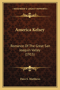 America Kelsey: Romance of the Great San Joaquin Valley (1915)