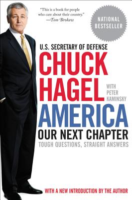 America: Our Next Chapter: Tough Questions, Straight Answers - Hagel, Chuck, and Kaminsky, Peter