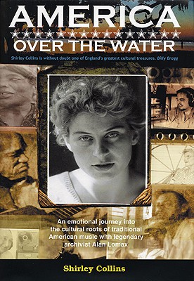 America Over the Water: A Musical Journey with Alan Lomax - Collins, Shirley