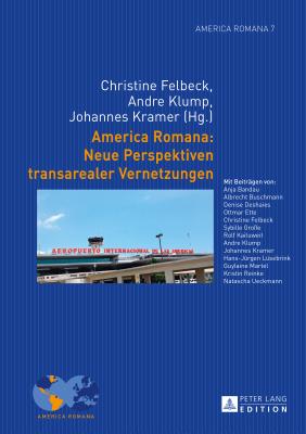 America Romana: Neue Perspektiven Transarealer Vernetzungen - Klump, Andre (Editor), and Felbeck, Christine (Editor)