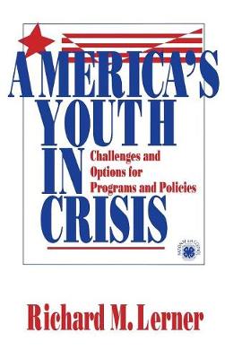 America s Youth in Crisis: Challenges and Options for Programs and Policies - Lerner, Richard M