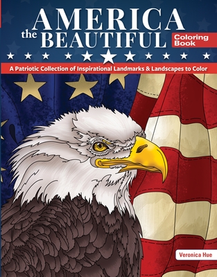 America the Beautiful Coloring Book: A Patriotic Collection of Inspirational Landmarks & Landscapes to Color - Hue, Veronica