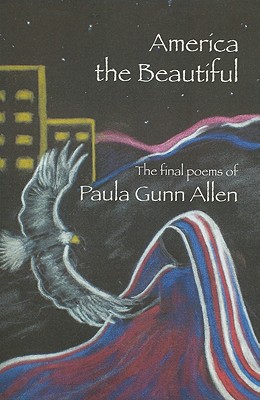 America the Beautiful: Last Poems - Allen, Paula Gunn