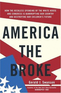 America the Broke: How the Reckless Spending of the White House and Congress Are Bankrupting Our Country and Destroying Our Children's Future