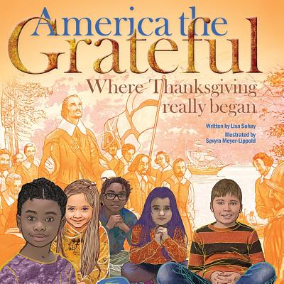 America the Grateful: Where Thanksgiving really began - Suhay, Lisa