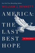 America-The Last Best Hope (One-Volume Edition): Explore the Discovery of the New World, the Revolutionary War, the Civil War, World War I, the Great Depression, World War II, the Civil Rights Movement, the Cold War, the Fall of Communism, the Rise of...