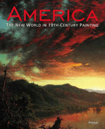 America: The New World in 19th-Century Painting - Koja, Stephan, and Miksovsky, Katja (Editor), and Harris, Neil