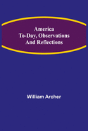 America To-day, Observations and Reflections