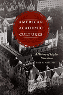 American Academic Cultures: A History of Higher Education