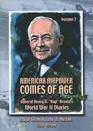 American Airpower Comes of Age: General Henry H. "Hap" Arnold's World War II Diaries