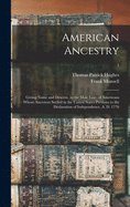 American Ancestry: Giving Name and Descent, in the Male Line, of Americans Whose Ancestors Settled in the United States Previous to the Declaration of Independence, A. D. 1776; 1