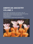 American Ancestry; Giving Name and Descent, in the Male Line, of Americans Whose Ancestors Settled in the United States Previous to the Declaration of Independence, a Volume 10