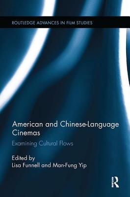 American and Chinese-Language Cinemas: Examining Cultural Flows - Funnell, Lisa (Editor), and Yip, Man-Fung (Editor)