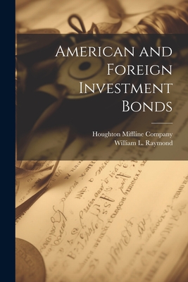 American and Foreign Investment Bonds - Houghton Miffline Company (Creator), and Raymond, William L