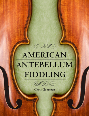 American Antebellum Fiddling - Goertzen, Chris