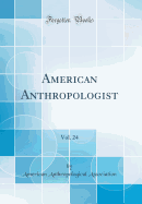 American Anthropologist, Vol. 24 (Classic Reprint)