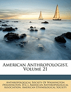 American Anthropologist, Volume 21
