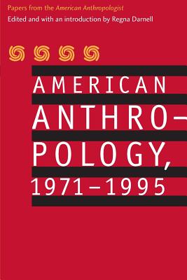American Anthropology, 1971-1995: Papers from the "American Anthropologist" - American Anthropological Association, and Darnell, Regna (Introduction by)
