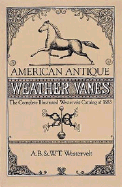 American Antique Weathervanes: The Complete Illustrated Westervelt Catalog of 1883