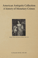 American Antiquity Collection - A history of Monetary Crimes 1899