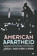 American Apartheid: Segregation and the Making of the Underclass