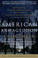 American Armageddon: How the Delusions of the Neoconservatives and the Christian Right Triggered the Descent of America--And Still Imperil Our Future