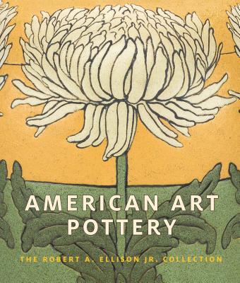 American Art Pottery: The Robert A. Ellison Jr. Collection - Frelinghuysen, Alice Cooney, and Eidelberg, Martin, and Spinozzi, Adrienne