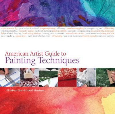 American Artist Guide to Painting Techniques - Tate, Elizabeth, and Harrison, Hazel