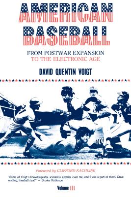 American Baseball: From Postwar Expansion to the Electronic Age - Voigt, David Quentin