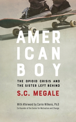 American Boy: The Opioid Crisis and the Sister Left Behind - Megale, S C