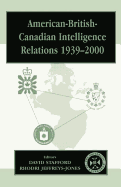 American-British-Canadian Intelligence Relations 1939-2000