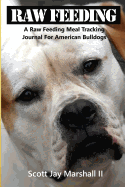 American Bulldog Raw Feeding Meal Tracking Journal: A Raw Feeding Meal Tracking Journal for American Bulldogs