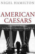American Caesars: Lives of the US Presidents, from Franklin D. Roosevelt to George W. Bush