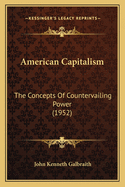 American Capitalism: The Concepts of Countervailing Power (1952)