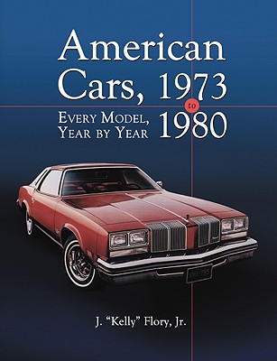 American Cars, 1973-1980: Every Model, Year by Year - Flory, Jr.