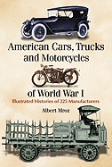American Cars, Trucks and Motorcycles of World War I: Illustrated Histories of 224 Manufacturers