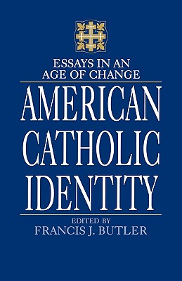 American Catholic Identity: Essays in an Age of Change - Butler, Francis J (Editor)