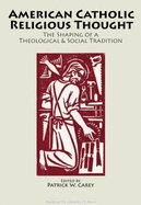 American Catholic Religious Thought: The Shaping of a Theological and Social Tradition